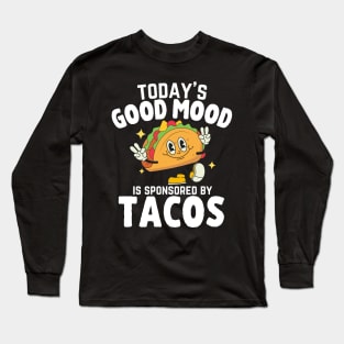 Today's Good Mood Is Sponsored By Tacos Cool Fiesta Sombrero Long Sleeve T-Shirt